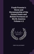 Frank Forester's Horse And Horsemanship Of The United States And British Provinces Of North America Volume V.2 di Henry William Herbert edito da Palala Press