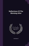 Reflections Of The Morning After di Anonymous edito da Palala Press