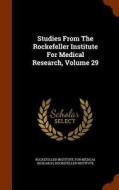 Studies From The Rockefeller Institute For Medical Research, Volume 29 di Rockefeller Institute edito da Arkose Press