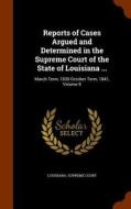 Reports Of Cases Argued And Determined In The Supreme Court Of The State Of Louisiana ... edito da Arkose Press