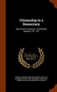 Citizenship In A Democracy di Daniel Edward Koshland, Harry L 1892- Ive Kingman, Ruth W 1900- Kingman edito da Arkose Press