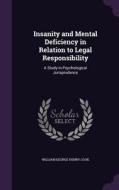 Insanity And Mental Deficiency In Relation To Legal Responsibility di William George Henry Cook edito da Palala Press