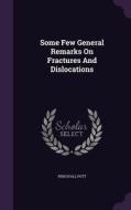 Some Few General Remarks On Fractures And Dislocations di Percivall Pott edito da Palala Press