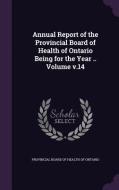 Annual Report Of The Provincial Board Of Health Of Ontario Being For The Year .. Volume V.14 edito da Palala Press