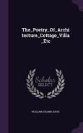 The_poetry_of_architecture_cottage_villa_etc di Wolliam Stearns Davis edito da Palala Press