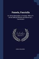 Pamela, Fanciulla: Or, Virtue Rewarded, a Comedy. with a Tr. of the Difficult Words and Idioms by L. Cannizzaro di Carlo Goldoni edito da CHIZINE PUBN