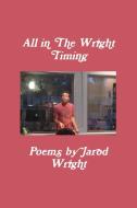 All in the Wright Timing di Jarod Wright edito da Lulu.com