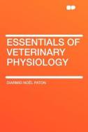 Essentials Of Veterinary Physiology di Diarmid No Paton edito da Hardpress Ltd