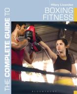 The Complete Guide to Boxing Fitness di Hilary Lissenden edito da Bloomsbury Publishing PLC