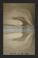 Mirrored In Time di Judy A. Blair edito da Publishamerica