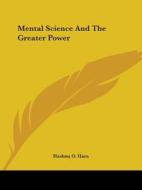 Mental Science And The Greater Power di Hashnu O. Hara edito da Kessinger Publishing, Llc