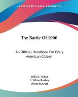 The Battle Of 1900: An Official Handbook For Every American Citizen di Willis J. Abbot, L. White Busbey, Oliver Stewart edito da Kessinger Publishing, Llc