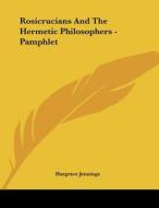 Rosicrucians and the Hermetic Philosophers - Pamphlet di Hargrave Jennings edito da Kessinger Publishing