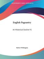 English Pageantry: An Historical Outline V1 di Robert Withington edito da Kessinger Publishing