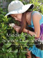 Middle School Science Education: Building Foundations of Scientific Understanding, Vol. III, Grades 6-8 di Bernard J. Nebel Phd edito da OUTSKIRTS PR