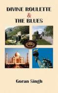 Divine Roulette & The Blues di Goran Singh edito da Outside The Box.