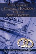 The Complete Financial Handbook for the Newly Divorced di Jeffrey Froshman, Cfp Cpa Jeffrey S. Froshman edito da AUTHORHOUSE