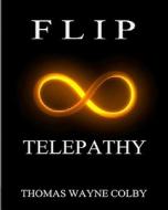 Flip: Telepathy di Thomas Wayne Colby edito da Createspace