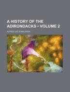 A History Of The Adirondacks (volume 2) di Alfred Lee Donaldson edito da General Books Llc