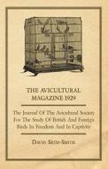 The Avicultural Magazine 1929 - The Journal of the Avicultural Society for the Study of British and Foreign Birds in Fre di David Seth-Smith edito da Von Elterlein Press