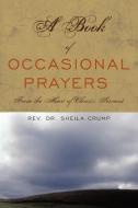 A Book of Occasional Prayers di Rev Dr Sheila Crump edito da AuthorHouse