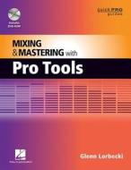 Mixing And Mastering With Pro Tools di Glenn Lorbecki edito da Hal Leonard Corporation
