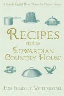 Recipes from an Edwardian Country House: A Stately English Home Shares Its Classic Tastes di Jane Fearnley-Whittingstall edito da ATRIA