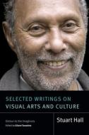 Selected Writings on Visual Arts and Culture: Detour to the Imaginary di Stuart Hall edito da DUKE UNIV PR