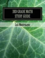 3rd Grade Math Study Guide: A Comprehensive Guide with Questions, Options and Answers for Teachers, Students and Parents. Everything You Need to S di Luis Montemayor edito da Createspace