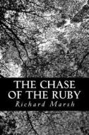 The Chase of the Ruby di Richard Marsh edito da Createspace
