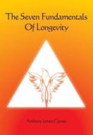 The Seven Fundamentals of Longevity: & the Holistic Health Pyramid di Anthony James Canelo edito da Createspace