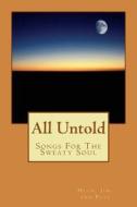 All Untold: Songs for the Sweaty Soul di Huck, Jim edito da Createspace
