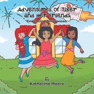 Adventures of Tiger and Her Friends di Katherine Moore edito da Xlibris