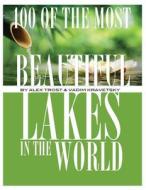 100 of the Most Beautiful Lakes in the World di Alex Trost, Vadim Kravetsky edito da Createspace