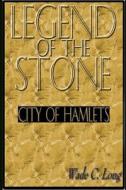 Legend of the Stone: City of Hamlets di Wade C. Long edito da Createspace