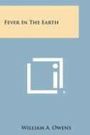 Fever in the Earth di William a. Owens edito da Literary Licensing, LLC