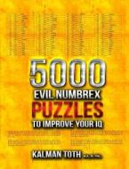 5000 Evil Numbrex Puzzles to Improve Your IQ di Kalman Toth M. a. M. Phil edito da Createspace