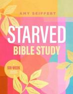 Starved Bible Study: A Six-Week Guided Journey di Amy Seiffert edito da TYNDALE MOMENTUM