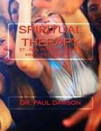 Spiritual Therapy: St - New Psychotherapy Meets Twelve Steps! di Paul Dawson, Dr Paul Dawson edito da Createspace Independent Publishing Platform