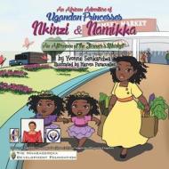 Nkinzi & Namikka Go to the Farmer's Market: An African Adventure Series of Ugandan Princesses di Yvonne Senkandwa edito da Xlibris Corporation