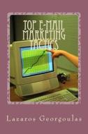 Top E-mail Marketing Tactics: Hot Tips for Any List di Lazaros Georgoulas edito da Createspace