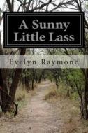 A Sunny Little Lass di Evelyn Raymond edito da Createspace
