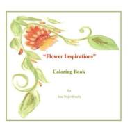 Flower Inspirations: Coloring Book di Jane Vallejo Trejo-Beverly edito da Createspace