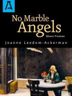 No Marble Angels di Joanne Leedom-Ackerman edito da OPEN ROAD DISTRIBUTION