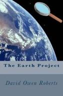 The Earth Project di David Owen Roberts edito da Createspace