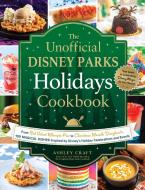 The Unofficial Disney Parks Holidays Cookbook di Ashley Craft edito da Adams Media Corporation