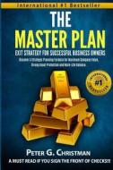 The Master Plan Exit Strategy for Successful Business Owners: Discover a Strategic Planning Formula for Maximum Company Value, Strong Asset Protection di Peter G. Christman edito da Createspace