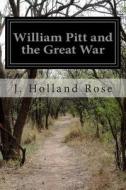 William Pitt and the Great War di J. Holland Rose edito da Createspace