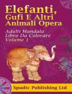 Elefanti, Gufi E Altri Animali Opera: Adulti Mandala Libro Da Colorare Volume 1 di Spudtc Publishing Ltd edito da Createspace