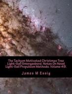 The Tachyon Motivated Christmas Tree Light-Sail Smorgasbord. Notes on Novel Light-Sail Propulsion Methods. Volume 49. di James M. Essig edito da Createspace